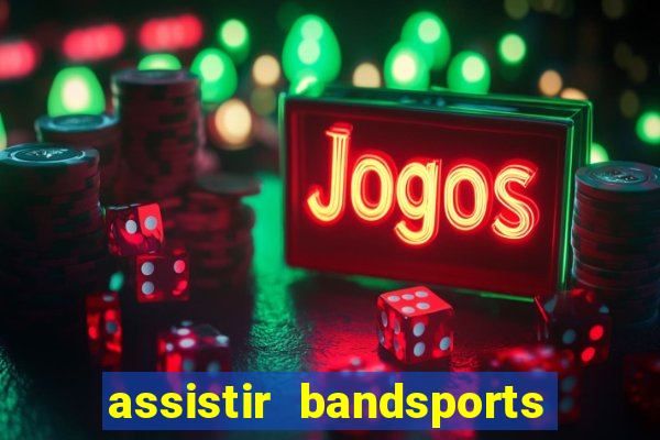 assistir bandsports ao vivo gratis